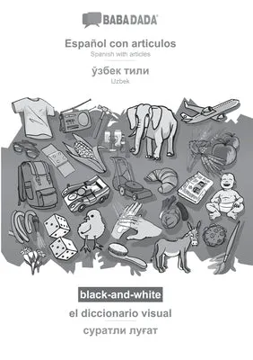 BABADADA BLACKANDWHITE, ESPAOL CON ARTICULOS  UZBEK (IN CYRILLIC SCRIPT), EL DICCIONARIO VISUAL  VISUAL DICTIONARY (IN CYRIL