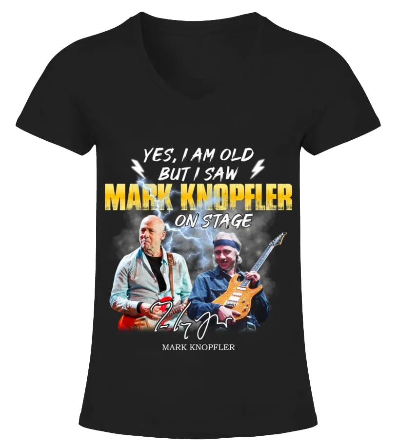 YES, I AM OLD BUT I SAW MARK KNOPFLER ON STAGE Camiseta cuello pico Mujer